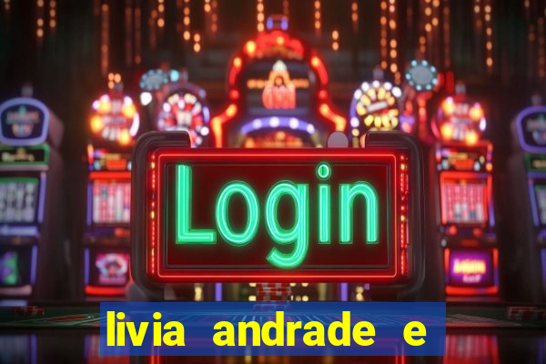 livia andrade e helen ganzarolli na bahia